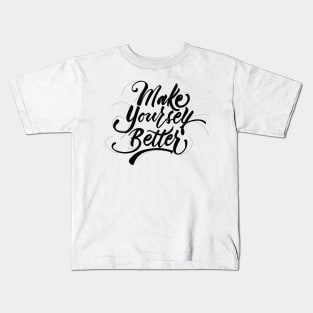 Make Yourself Better Black Kids T-Shirt